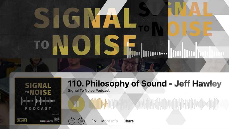 Signal To Noise, Episode 110: Jeff Hawley On The “Philosophy Of Sound”
