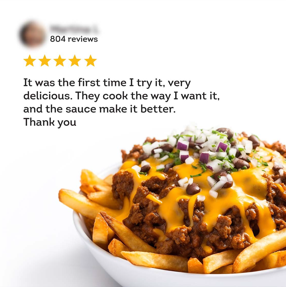 a white bowl filled with fries covered in cheese and five stars customer review that reads: (It was the first time I try it, very delicious. They cook the way I want it, and the sauce make it better. Thank you)
